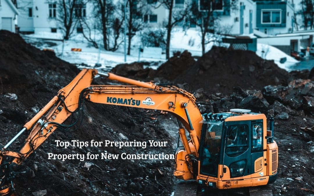 Top Tips for Preparing Your Property for New Construction